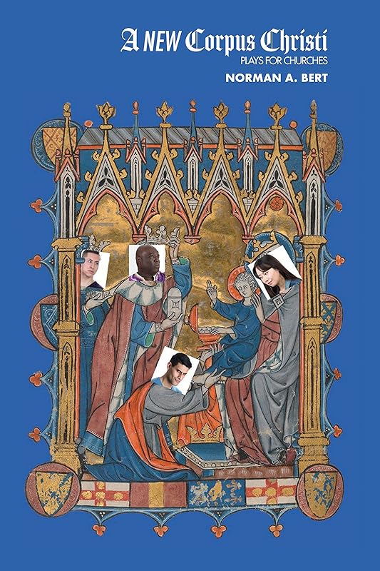 A New Corpus Christi: Plays for Churches by Norman A. Bert