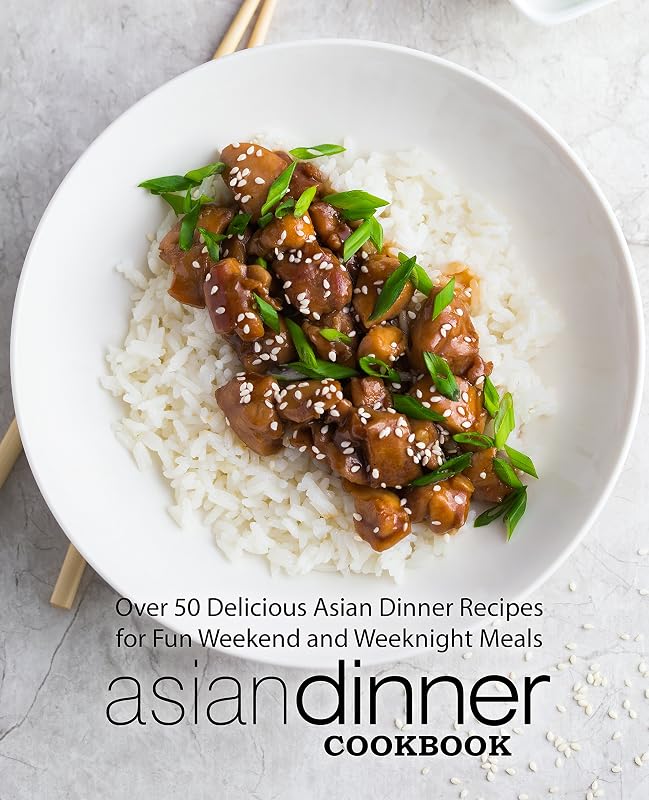 Asian Dinner Cookbook: Over 50 Delicious Asian Dinner Recipes for Fun Weekend and Weeknight Meals (2nd Edition) by BookSumo Press