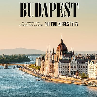 Budapest: Portrait of a City Between East and West