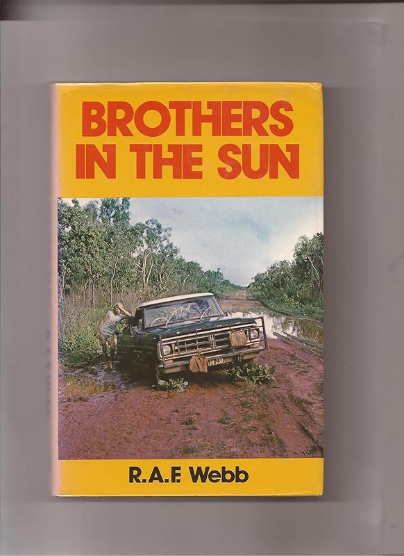 Brothers in the Sun: A history of the Bush Brotherhood Movement in the Outback of Australia by R.A.F. Webb