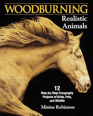 Woodburning Realistic Animals: 12 Step-by-Step Pyrography Projects of Birds, Pets, and Wildlife (Fox Chapel Publishing) Tutorials for Eyes, Fur, Manes, & Whiskers; Projects for Big Cats, Owls, & More