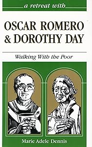 A Retreat With Oscar Romero and Dorothy Day: Walking with the Poor by Marie Adele Dennis