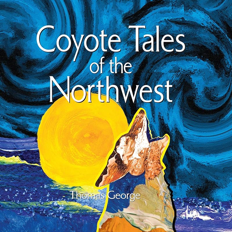 Coyote Tales of the Northwest by Thomas George