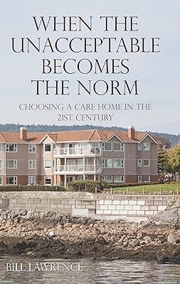 When the Unacceptable Becomes the Norm: Choosing a Care Home in the 21st Century