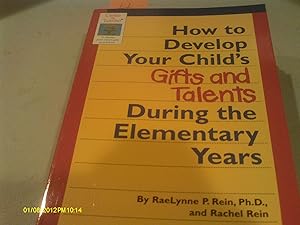 How to Develop Your Child's Gifts and Talents During the Elementary Years (Gifted & Talented) by Raelynne Pellinger Rein