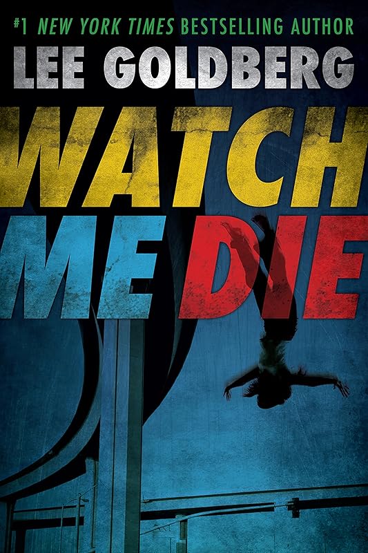 Watch Me Die by Lee Goldberg