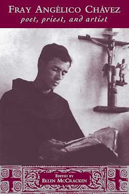 Fray Angélico Chávez: Poet, Priest, and Artist (Pasó por Aquí Series on the Nuevomexicano Literary Heritage)