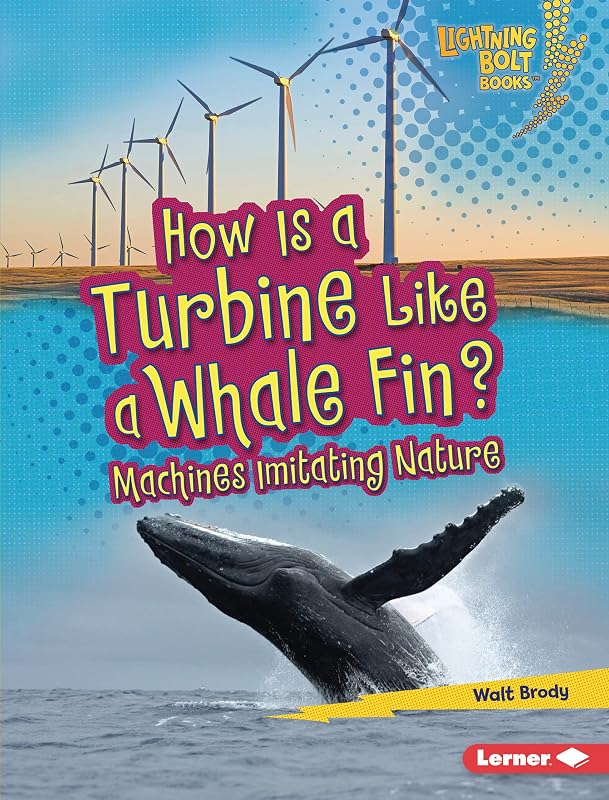How Is a Turbine Like a Whale Fin?: Machines Imitating Nature (Lightning Bolt Books ® — Imitating Nature) by Walt Brody