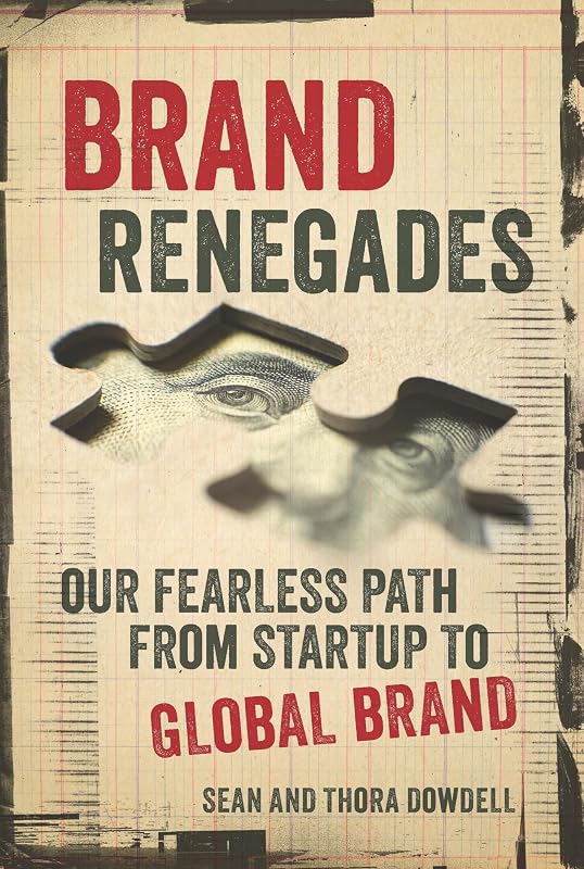 Brand Renegades: The Fearless Path from Startup to Global Brand by Sean Dowdell
