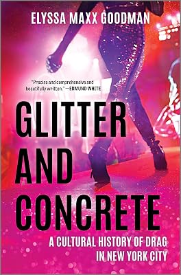 Glitter and Concrete: A Cultural History of Drag in New York City