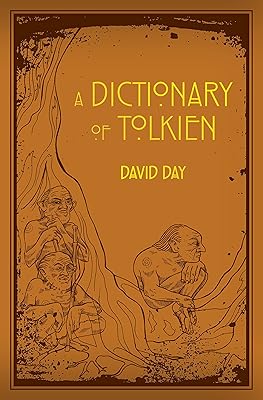 A Dictionary of Tolkien: An A-Z Guide to the Creatures, Plants, Events and Places of Tolkien's World