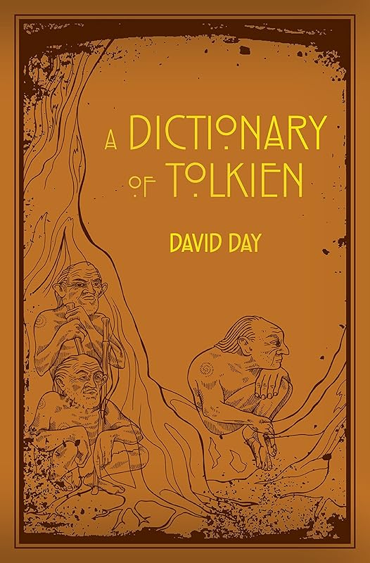 A Dictionary of Tolkien: An A-Z Guide to the Creatures, Plants, Events and Places of Tolkien's World by David Day