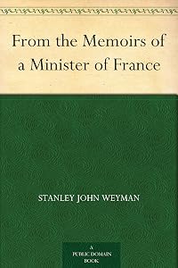 From the Memoirs of a Minister of France by Stanley John Weyman