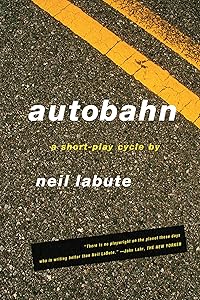 Autobahn: A Short-Play Cycle by Neil LaBute