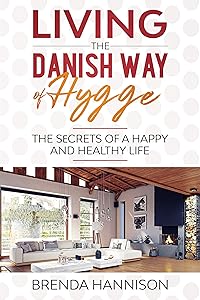 Living The Danish Way Of HYGGE: Thе Sеcrеts of a Happy and Healthy Life by Brenda Hannison