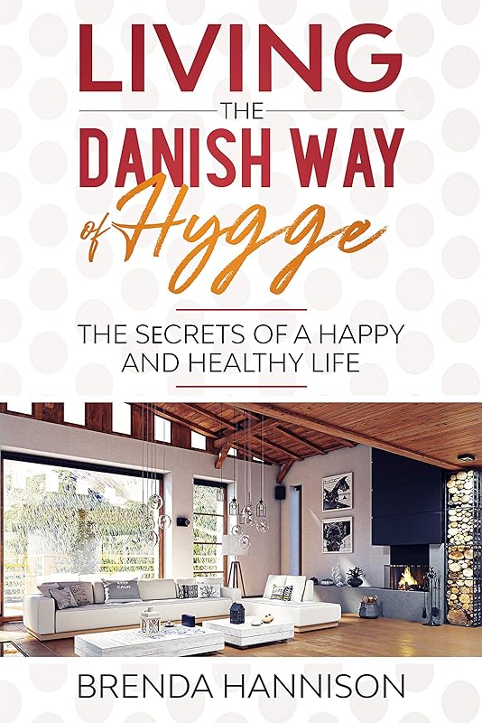 Living The Danish Way Of HYGGE: Thе Sеcrеts of a Happy and Healthy Life by Brenda Hannison