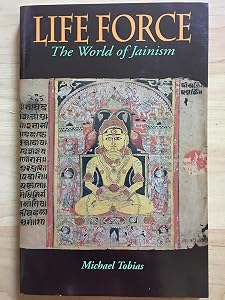 Life Force: The World of Jainism by Michael Tobias