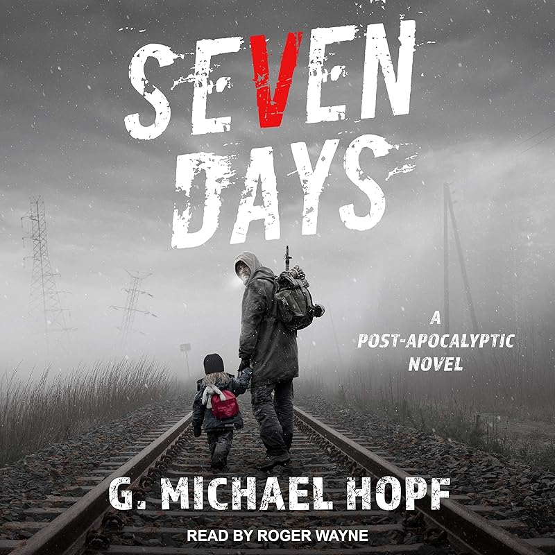 Seven Days: A Post-Apocalyptic Novel by G. Michael Hopf