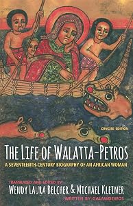 The Life of Walatta-Petros: A Seventeenth-Century Biography of an African Woman, Concise Edition by Galawdewos