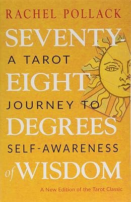 Seventy-Eight Degrees of Wisdom: A Tarot Journey to Self-Awareness (A New Edition of the Tarot Classic)