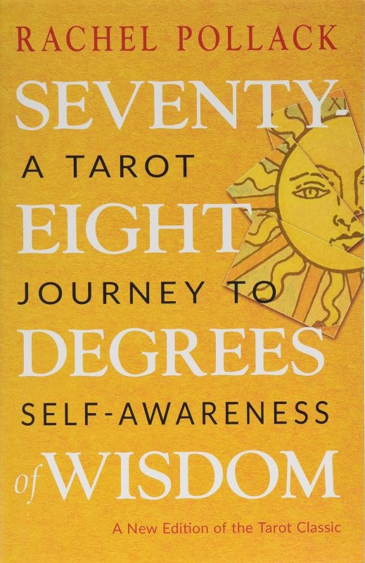 Seventy-Eight Degrees of Wisdom: A Tarot Journey to Self-Awareness (A New Edition of the Tarot Classic) by Rachel Pollack
