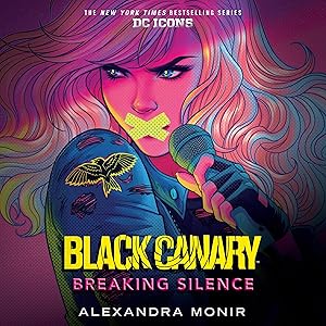 Black Canary: Breaking Silence: DC Icons Series by Alexandra Monir