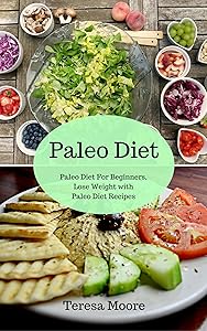 Paleo Diet: Paleo Diet For Beginners, Lose Weight with Paleo Diet Recipes (Healthy Food Book 1)