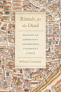 Rituals for the Dead: Religion and Community in the Medieval University of Paris (Conway Lectures in Medieval Studies) by William J. Courtenay