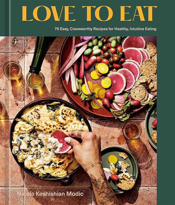 Love to Eat: 75 Easy, Craveworthy Recipes for Healthy, Intuitive Eating [A Cookbook] by Nicole Keshishian Modic