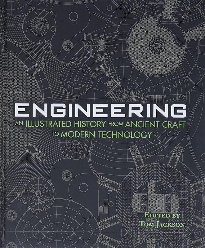 Engineering - An Illustrated History From Ancient Craft to Modern Technology by Tom Jackson