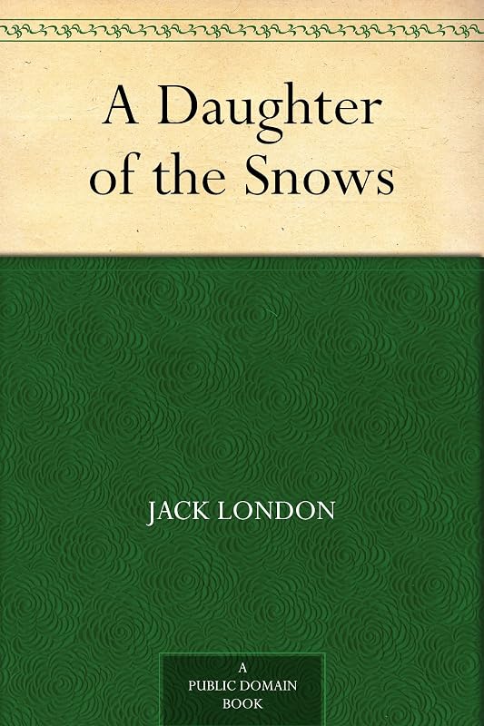 A Daughter of the Snows by Jack London