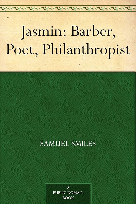 Jasmin: Barber, Poet, Philanthropist by Samuel Smiles