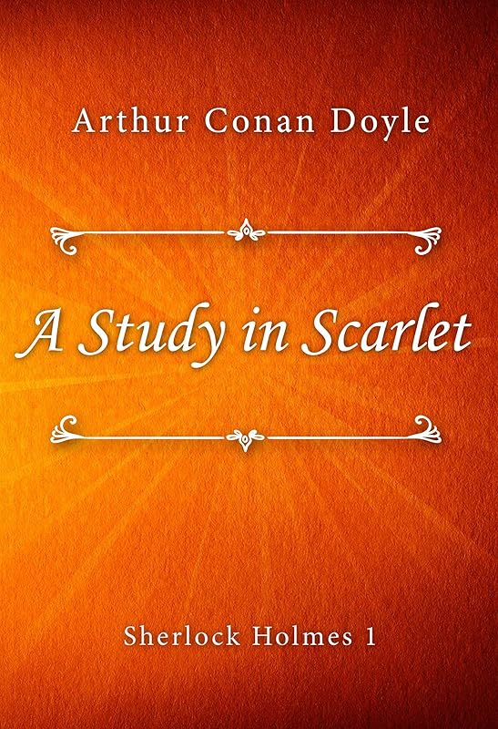 A Study in Scarlet (Sherlock Holmes series Book 1) by Arthur Conan Doyle