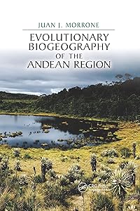 Evolutionary Biogeography of the Andean Region (CRC Biogeography Series) by Juan J. Morrone