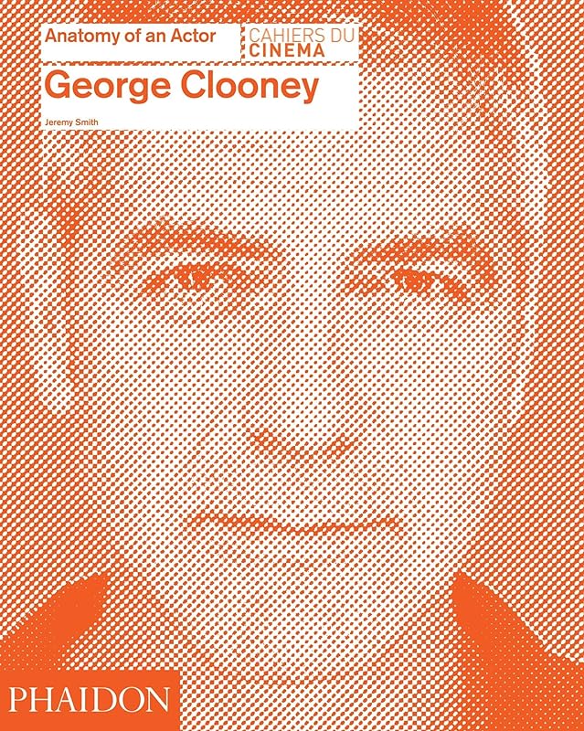 George Clooney (Anatomy of an Actor) by Jeremy Smith