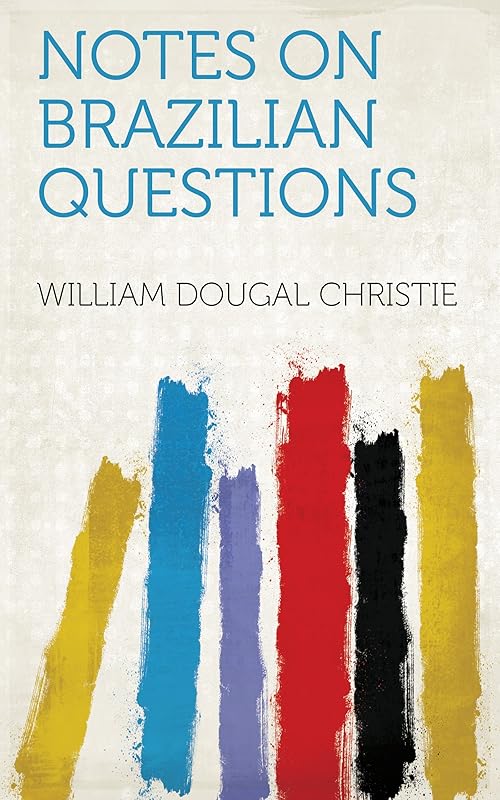 Notes on Brazilian Questions by William Dougal Christie