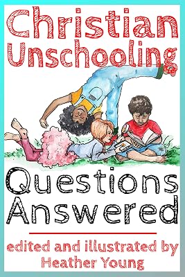 Christian Unschooling Questions Answered