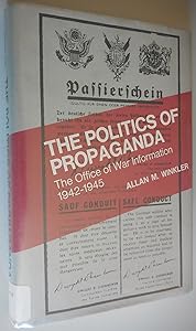 The Politics of Propaganda: The Office of War Information, 1942-1945 (Yale Historical Publications : Miscellany, 118)