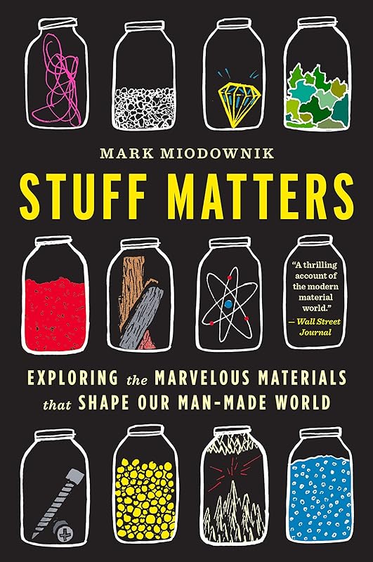 Stuff Matters: Exploring the Marvelous Materials That Shape Our Man-Made World by Mark Miodownik