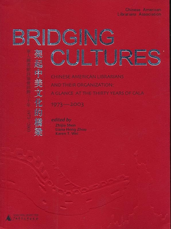 Bridging Cultures. Chinese American Librarians and Their Organization: A Glance at the Thirty Years of CALA 1973-2003. by unknown author