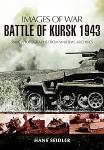 Battle of Kursk 1943 (Images of War) by Hans Seidler