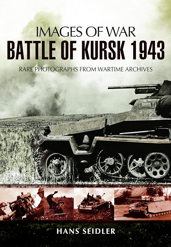 Battle of Kursk 1943 (Images of War) by Hans Seidler