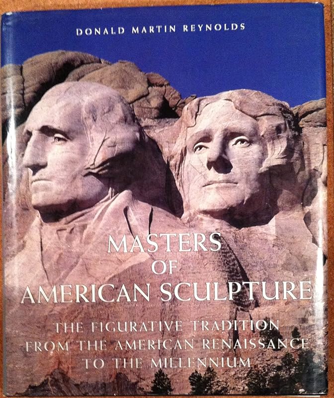 Masters of American Sculpture: The Figurative Tradition from the American Renaissance to the Millennium by Donald Martin Reynolds