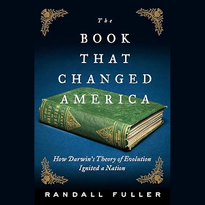 The Book That Changed America: How Darwin's Theory of Evolution Ignited a Nation