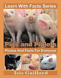 Pigs and Piglets: Photos and Facts for Everyone (Learn With Facts Series Book 62)