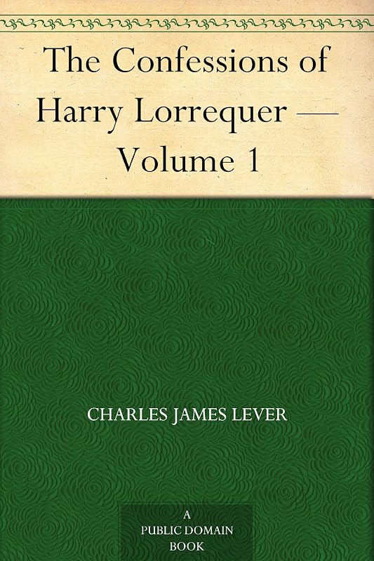 The Confessions of Harry Lorrequer — Volume 1 by Charles James Lever