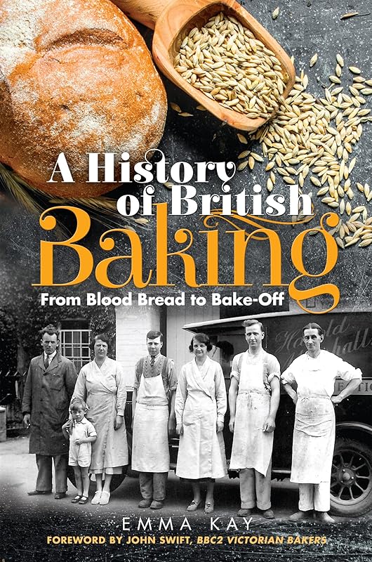 A History of British Baking: From Blood Bread to Bake-Off by Emma Kay