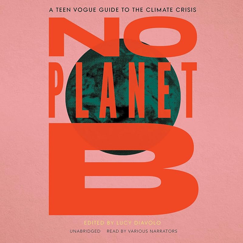 No Planet B: A Teen Vogue Guide to the Climate Crisis by Lucy Diavolo