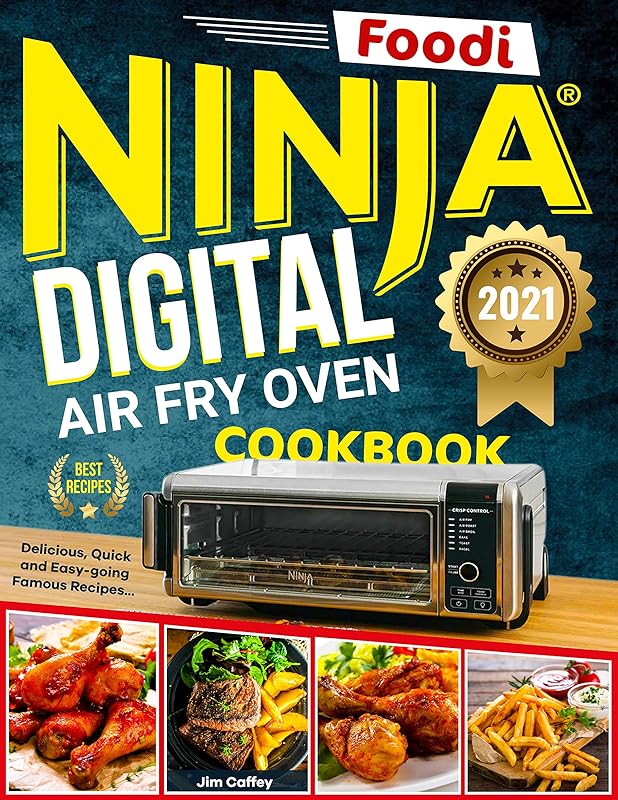 Ninja Foodi Digital Air Fry Oven Cookbook: Delicious, Quick and Easy-going Famous Recipes of Ninja Foodi Digital Oven by Jim Caffey