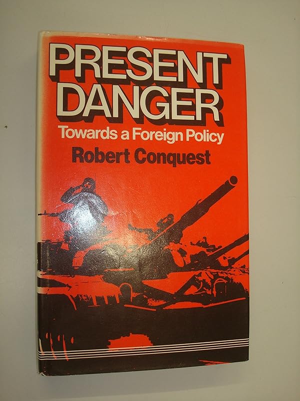 Present danger: Towards a foreign policy by Robert Conquest
